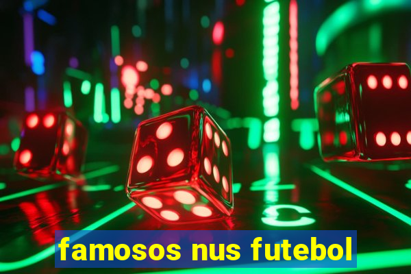 famosos nus futebol